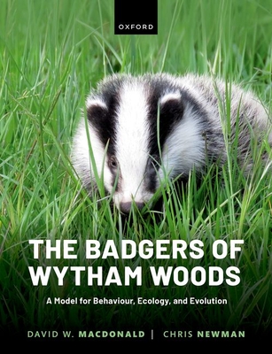 The Badgers of Wytham Woods: A Model for Behaviour, Ecology, and Evolution - David Macdonald