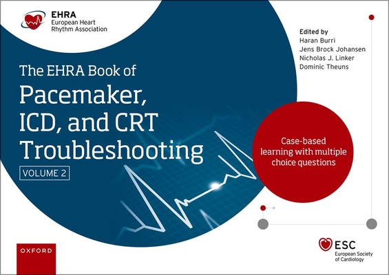 The Ehra Book of Pacemaker, ICD and CRT Troubleshooting Vol. 2: Case-Based Learning with Multiple Choice Questions - Haran Burri