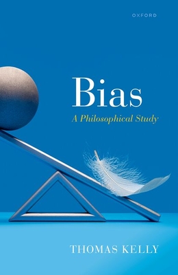 Bias: A Philosophical Study - Thomas Kelly