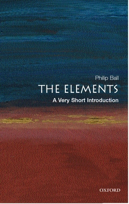 The Elements: A Very Short Introduction - Philip Ball