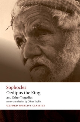 Oedipus the King and Other Tragedies: Oedipus the King, Aias, Philoctetes, Oedipus at Colonus - Sophocles