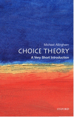 Choice Theory: A Very Short Introduction - Michael Allingham