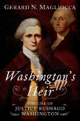 Washington's Heir: The Life of Justice Bushrod Washington - Gerard N. Magliocca