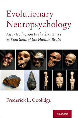 Evolutionary Neuropsychology: An Introduction to the Structures and Functions of the Human Brain - Frederick L. Coolidge