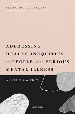 Addressing Health Inequities in People with Serious Mental Illness: A Call to Action - Leopoldo J. Cabassa