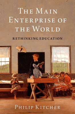 The Main Enterprise of the World: Rethinking Education - Philip Kitcher
