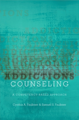 Addictions Counseling: A Competency-Based Approach - Cynthia A. Faulkner