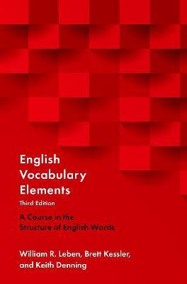 English Vocabulary Elements 3rd Edition: A Course in the Structure of English Words - William R. Leben