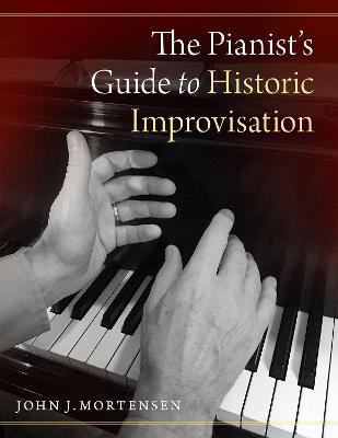 The Pianist's Guide to Historic Improvisation - John J. Mortensen