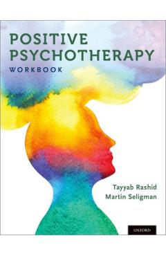 Positive Psychotherapy: Workbook - Tayyab Rashid