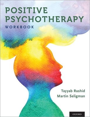 Positive Psychotherapy: Workbook - Tayyab Rashid