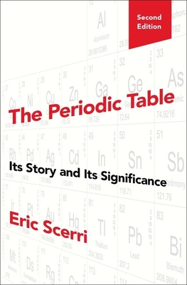 The Periodic Table: Its Story and Its Significance - Eric Scerri