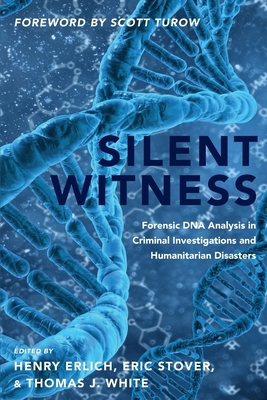 Silent Witness: Forensic DNA Evidence in Criminal Investigations and Humanitarian Disasters - Henry Erlich