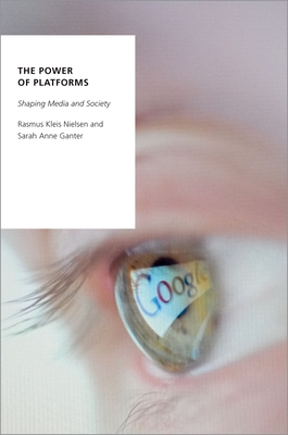 The Power of Platforms: Shaping Media and Society - Rasmus Kleis Nielsen