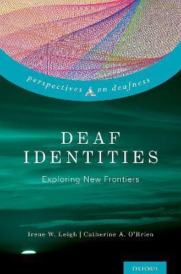 Deaf Identities: Exploring New Frontiers - Irene W. Leigh