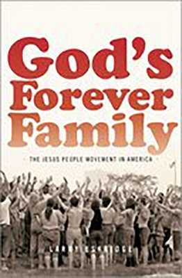 God's Forever Family: The Jesus People Movement in America - Larry Eskridge
