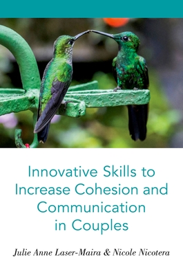 Innovative Skills to Increase Cohesion and Communication in Couples - Julie Anne Laser-maira