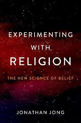 Experimenting with Religion: The New Science of Belief - Jonathan Jong