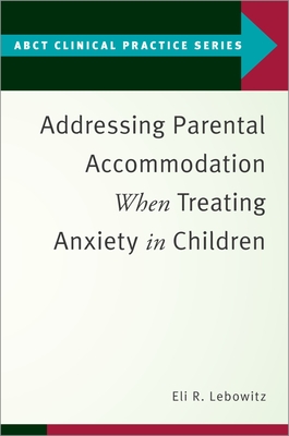 Addressing Parental Accommodation When Treating Anxiety in Children - Eli R. Lebowitz