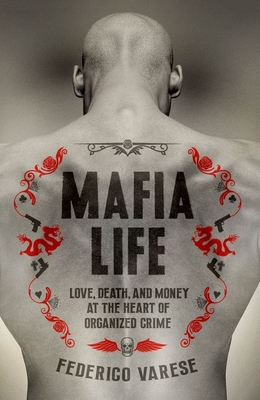 Mafia Life: Love, Death, and Money at the Heart of Organized Crime - Federico Varese