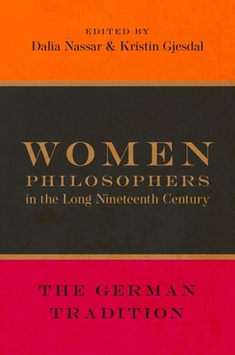 Women Philosophers in the Long Nineteenth Century: The German Tradition - Dalia Nassar