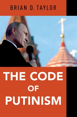 The Code of Putinism - Brian D. Taylor