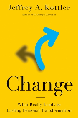 Change: What Really Leads to Lasting Personal Transformation - Jeffrey A. Kottler