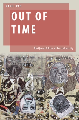 Out of Time: The Queer Politics of Postcoloniality - Rahul Rao