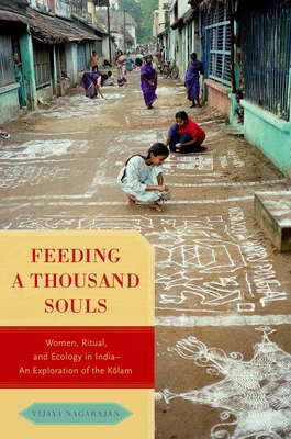 Feeding a Thousand Souls: Women, Ritual, and Ecology in India- An Exploration of the Kolam - Vijaya Nagarajan