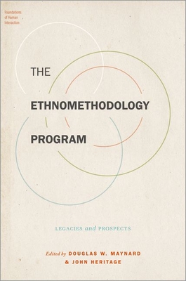 The Ethnomethodology Program: Legacies and Prospects - Douglas W. Maynard