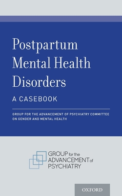 Postpartum Mental Health Disorders: A Casebook - G Committee On Gender And Mental Health