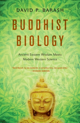 Buddhist Biology: Ancient Eastern Wisdom Meets Modern Western Science - David P. Barash