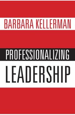 Poza produsului Professionalizing Leadership - Barbara Kellerman