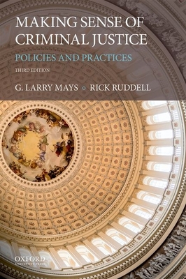 Making Sense of Criminal Justice: Policies and Practices - G. Larry Mays