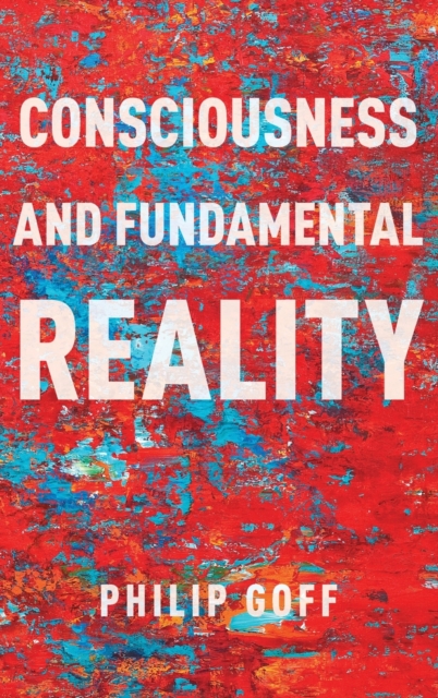 Consciousness and Fundamental Reality - Philip Goff