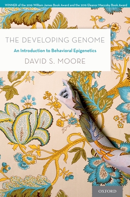 The Developing Genome: An Introduction to Behavioral Epigenetics - David S. Moore