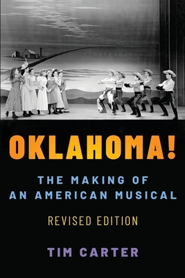 Oklahoma!: The Making of an American Musical, Revised and Expanded Edition - Tim Carter