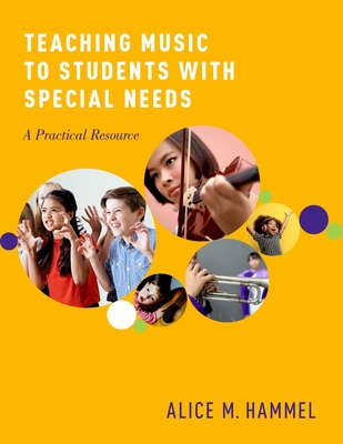 Teaching Music to Students with Special Needs: A Practical Resource - Alice M. Hammel