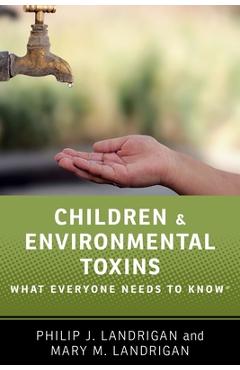 Coperta cărții 'Children and Environmental Toxins: What Everyone Needs to Know(r) - Philip J. Landrigan'
