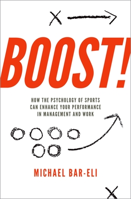 Boost!: How the Psychology of Sports Can Enhance Your Performance in Management and Work - Michael Bar-eli