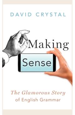 Poza produsului Making Sense: The Glamorous Story of English Grammar - David Crystal