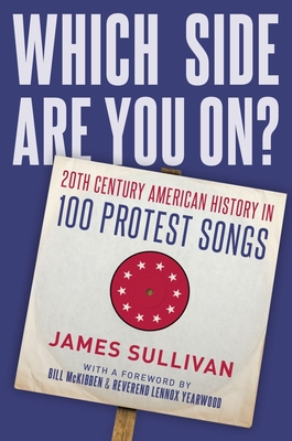 Which Side Are You On?: 20th Century American History in 100 Protest Songs - James Sullivan