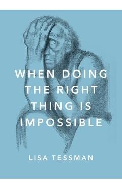 Coperta cărții 'When Doing the Right Thing Is Impossible - Lisa Tessman'