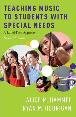 Teaching Music to Students with Special Needs: A Label-Free Approach - Alice M. Hammel