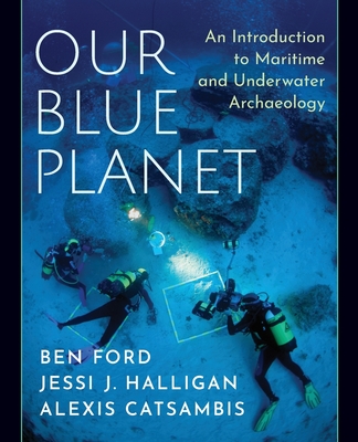 Our Blue Planet: An Introduction to Maritime and Underwater Archaeology - Ben Ford