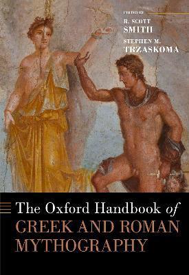 The Oxford Handbook of Greek and Roman Mythography - R. Scott Smith