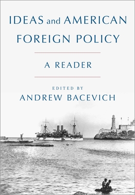 Ideas and American Foreign Policy: A Reader - Andrew Bacevich