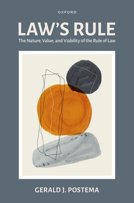 Law's Rule: The Nature, Value, and Viability of the Rule of Law - Gerald J. Postema