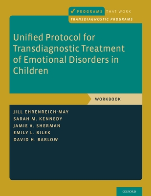 Unified Protocol for Transdiagnostic Treatment of Emotional Disorders in Children: Workbook - Jill Ehrenreich-may