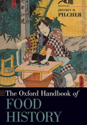 The Oxford Handbook of Food History - Jeffrey M. Pilcher